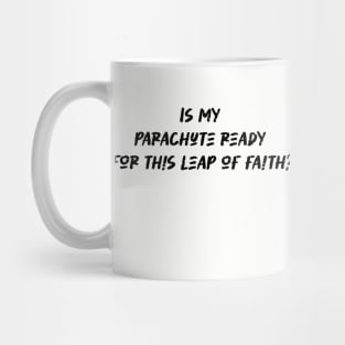 Is my parachute ready for this leap of faith - Skydiving Lover Mug